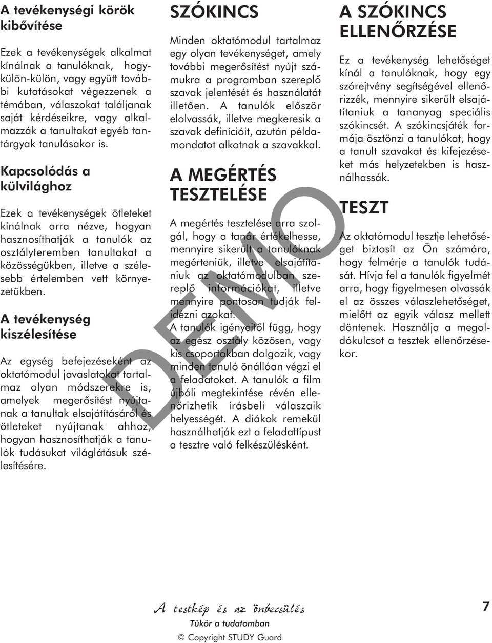 Kapcsolódás a külvilághoz Ezek a tevékenységek ötleteket kínálnak arra nézve, hogyan hasznosíthatják a tanulók az osztályteremben tanultakat a közösségükben, illetve a szélesebb értelemben vett