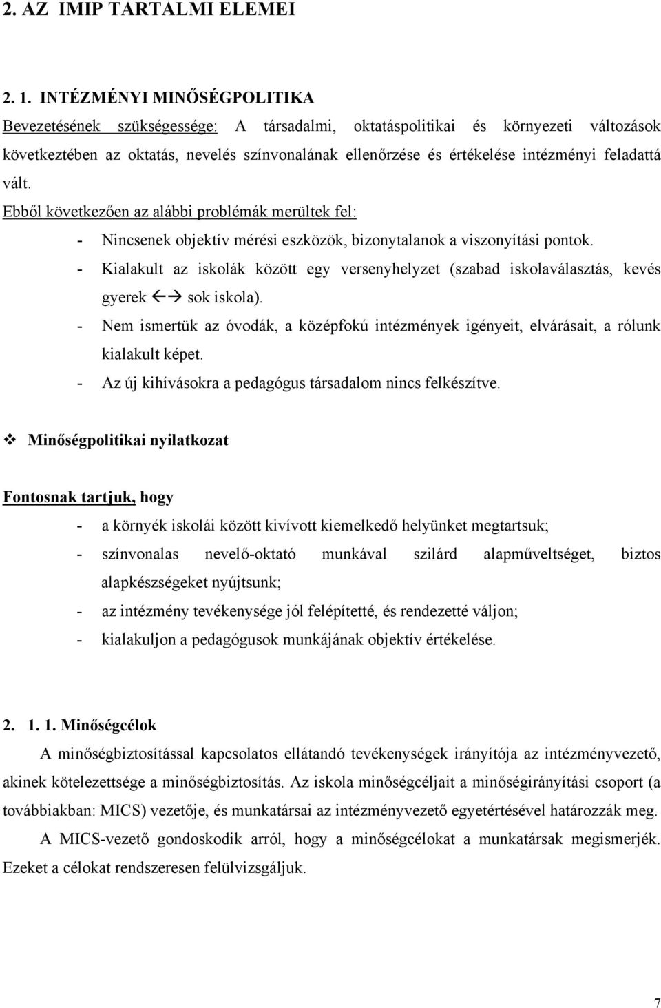 feladattá vált. Ebből következően az alábbi problémák merültek fel: - Nincsenek objektív mérési eszközök, bizonytalanok a viszonyítási pontok.