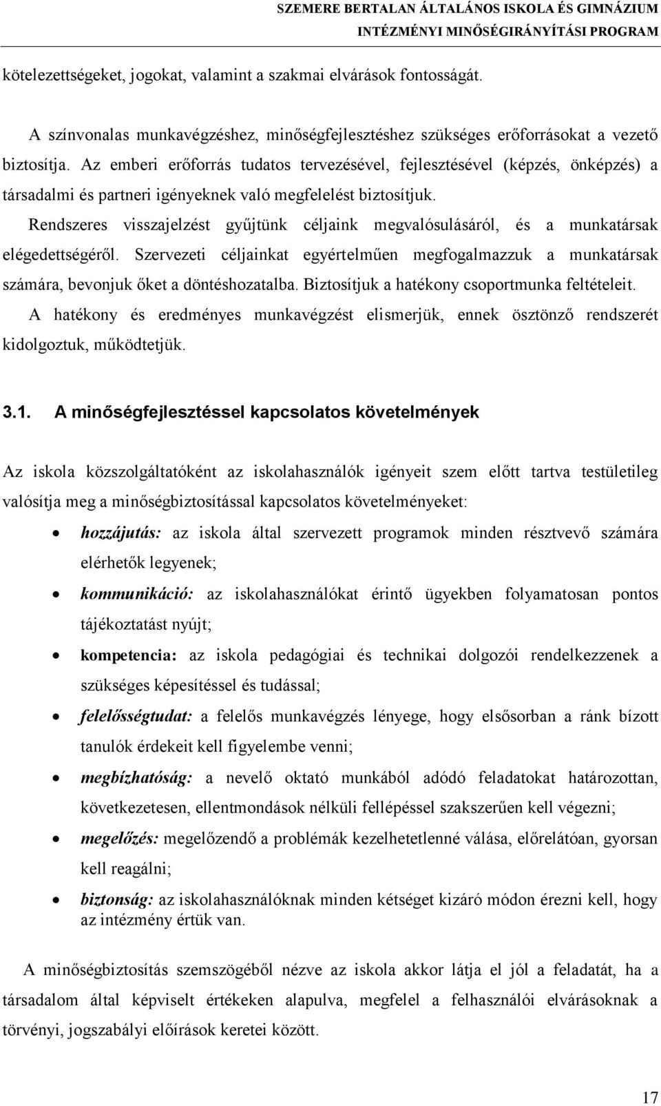 Rendszeres visszajelzést gyűjtünk céljaink megvalósulásáról, és a munkatársak elégedettségéről.