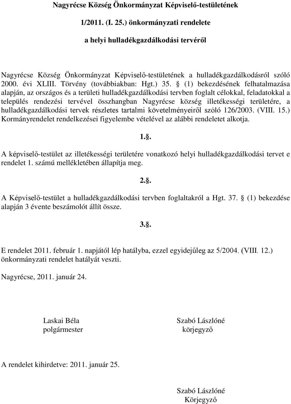 (1) bekezdésének felhatalmazása alapján, az országos és a területi gazdálkodási tervben foglalt célokkal, feladatokkal a település rendezési tervével összhangban Nagyrécse község illetékességi