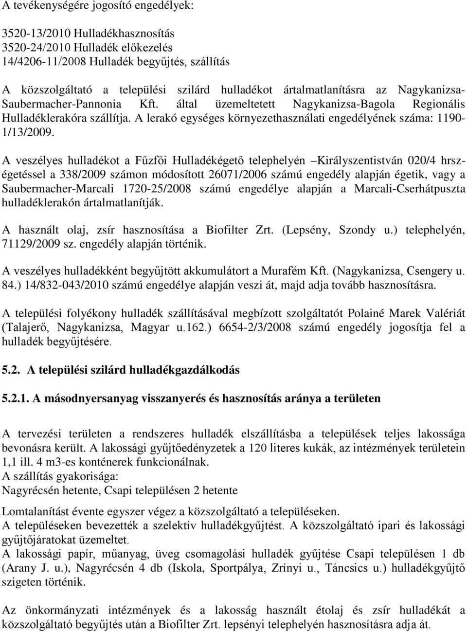 A lerakó egységes környezethasználati engedélyének száma: 1190-1/13/2009.