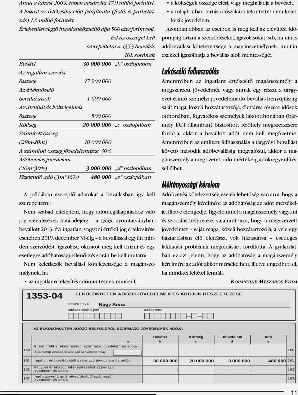 sorának Bevétel 30 000 000 b oszlopában Az ingatlan szerzési összege 17 900 000 Az értéknövelő beruházások 1 600 000 Az átruházás költségeinek összege 500 000 Költség 20 000 000 c oszlopában