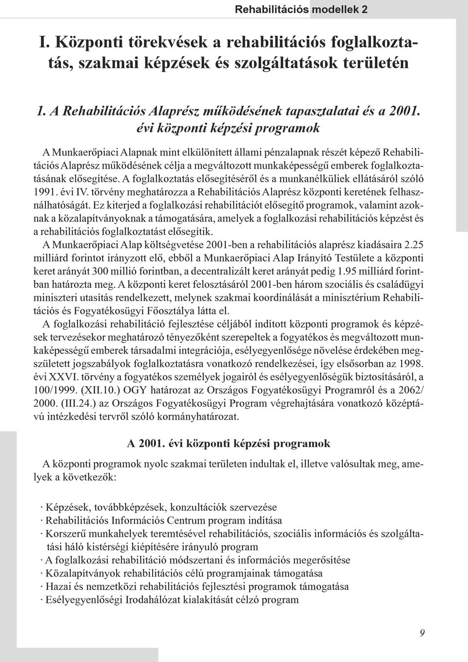 foglalkoztatásának elõsegítése. A foglalkoztatás elõsegítésérõl és a munkanélküliek ellátásáról szóló 1991. évi IV.