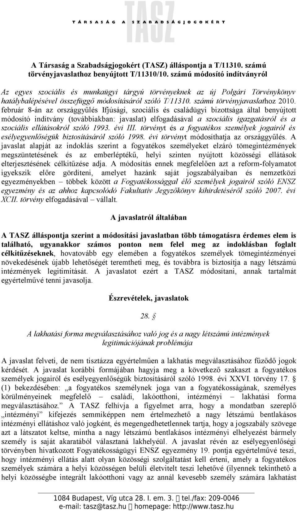 február 8-án az országgyűlés Ifjúsági, szociális és családügyi bizottsága által benyújtott módosító indítvány (továbbiakban: javaslat) elfogadásával a szociális igazgatásról és a szociális