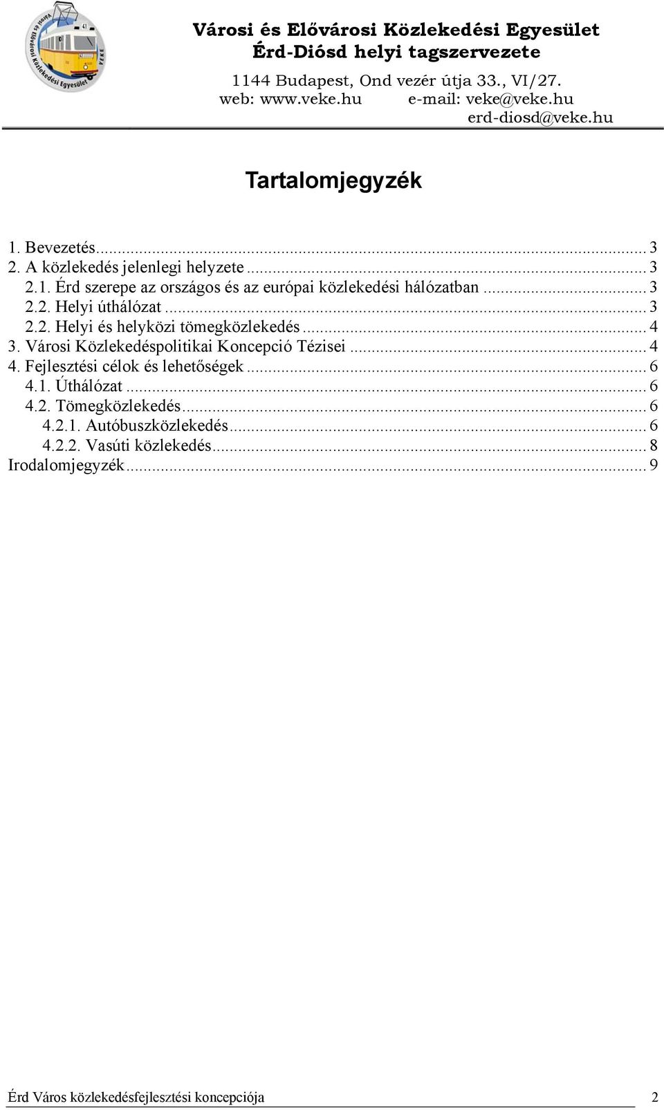 Városi Közlekedéspolitikai Koncepció Tézisei... 4 4. Fejlesztési célok és lehetőségek... 6 4.1. Úthálózat.