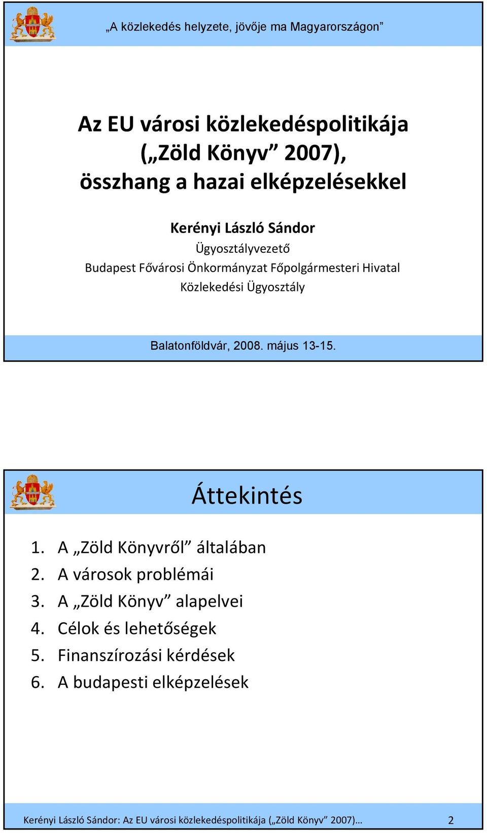 Hivatal Közlekedési Ügyosztály Balatonföldvár, 2008. május 13-15. Áttekintés 1. A Zöld Könyvről általában 2.