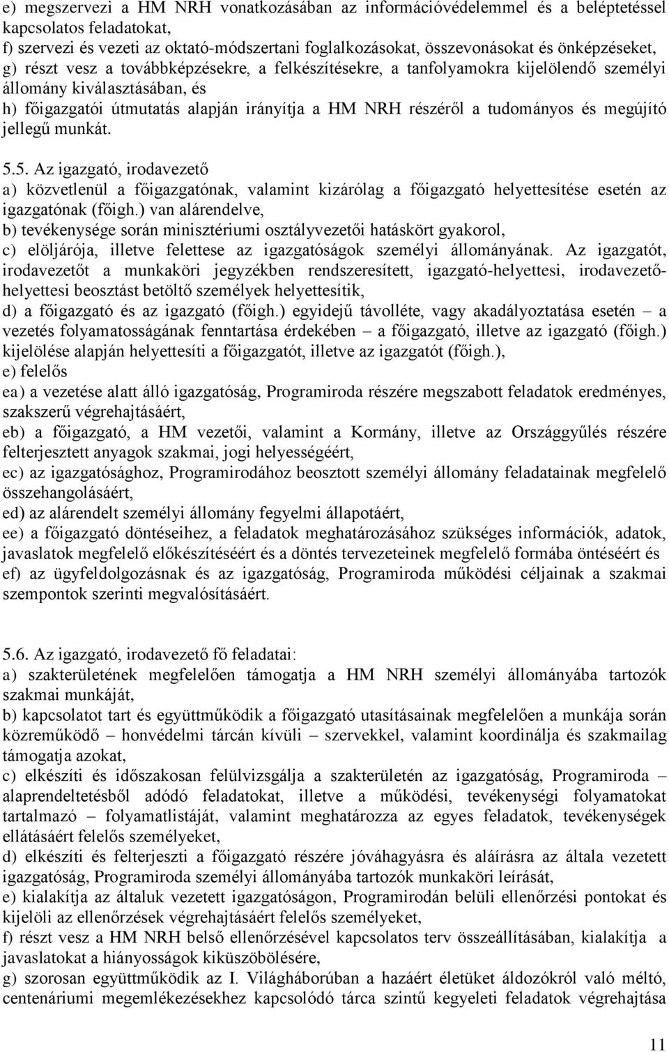 megújító jellegű munkát. 5.5. Az igazgató, irodavezető a) közvetlenül a főigazgatónak, valamint kizárólag a főigazgató helyettesítése esetén az igazgatónak (főigh.