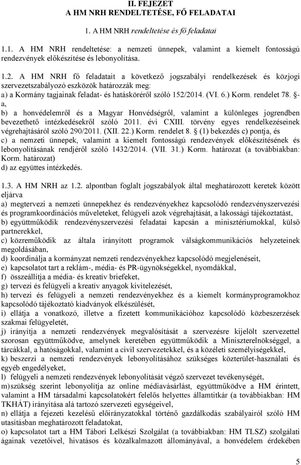 rendelet 78. - a, b) a honvédelemről és a Magyar Honvédségről, valamint a különleges jogrendben bevezethető intézkedésekről szóló 2011. évi CXIII.