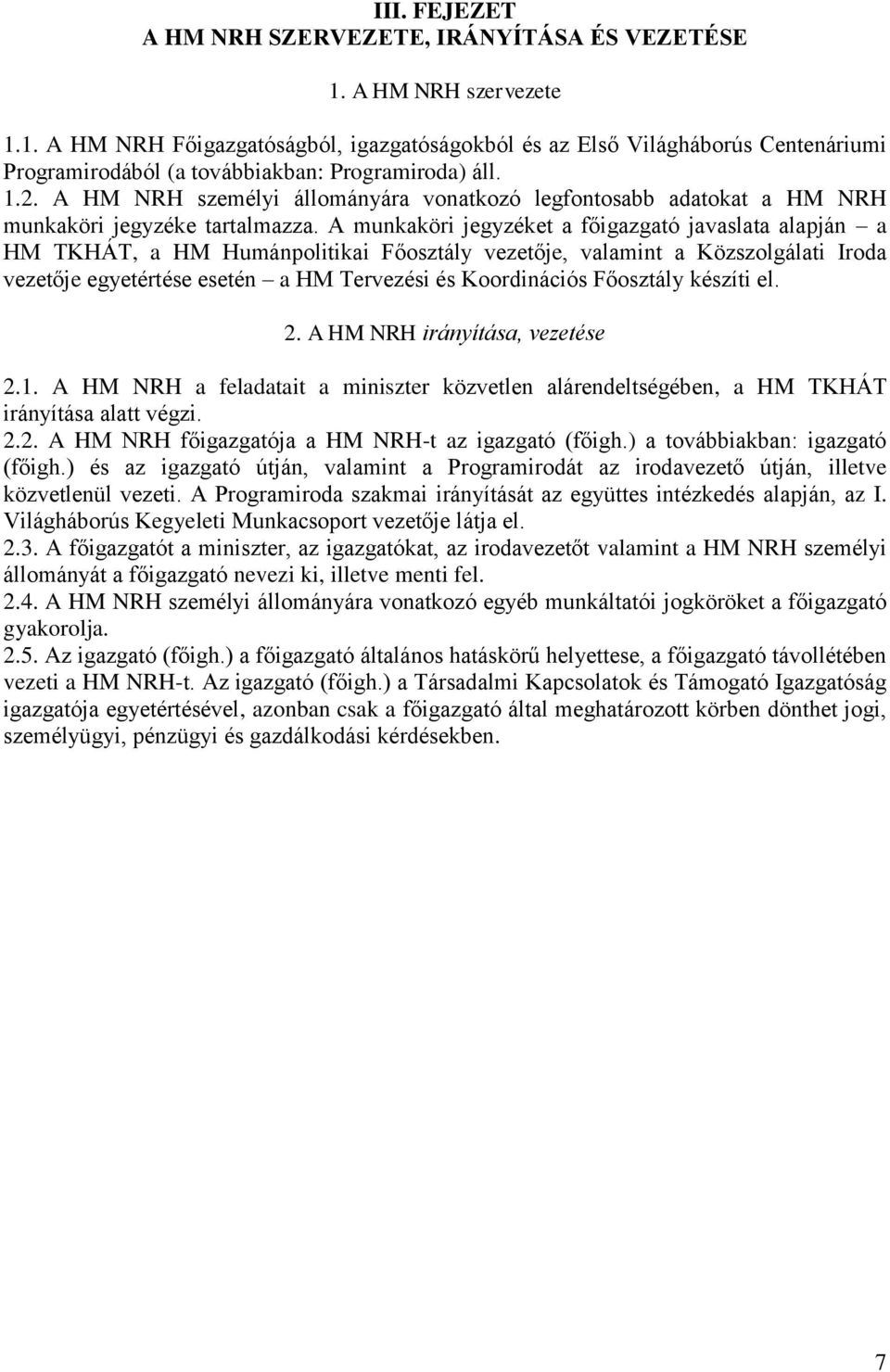 A munkaköri jegyzéket a főigazgató javaslata alapján a HM TKHÁT, a HM Humánpolitikai Főosztály vezetője, valamint a Közszolgálati Iroda vezetője egyetértése esetén a HM Tervezési és Koordinációs