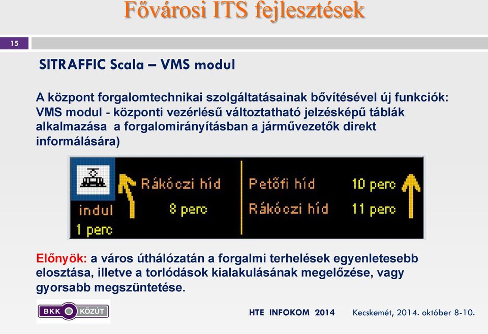 forgalomirányításban a járművezetők direkt informálására) Előnyök: a város úthálózatán a forgalmi