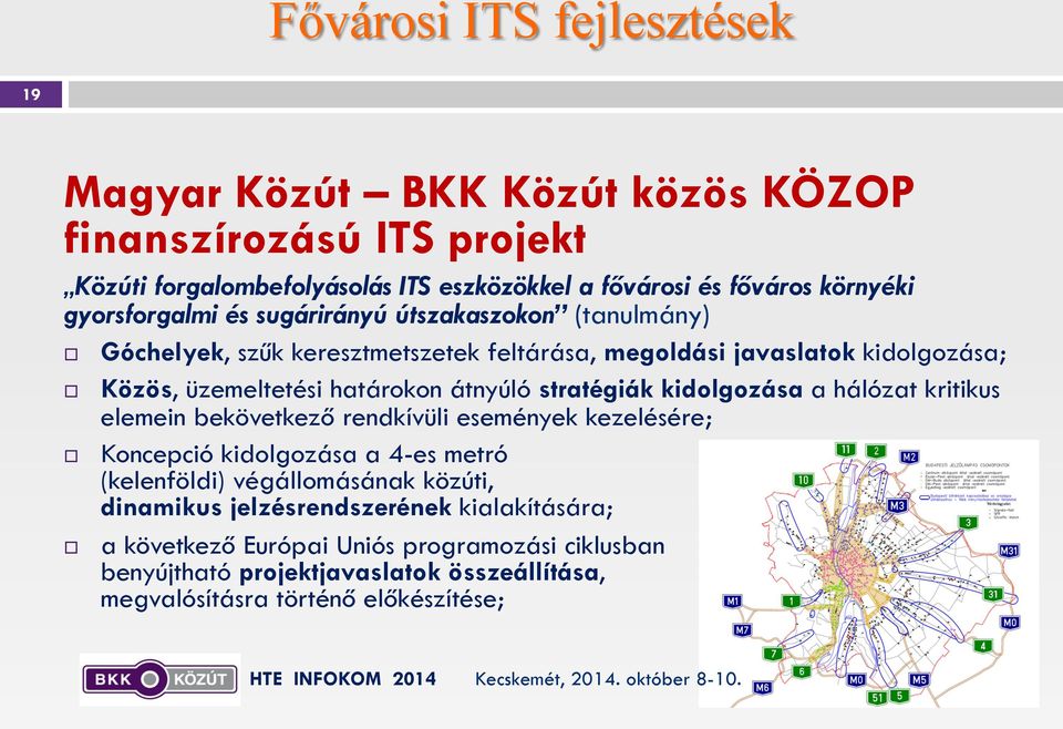 Közös, üzemeltetési határokon átnyúló stratégiák kidolgozása a hálózat kritikus elemein bekövetkező rendkívüli események kezelésére;!