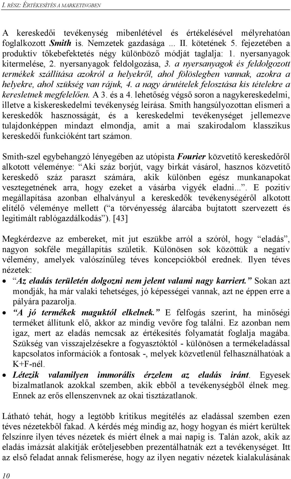 a nyersanyagok és feldolgozott termékek szállítása azokról a helyekrıl, ahol fölöslegben vannak, azokra a helyekre, ahol szükség van rájuk, 4.