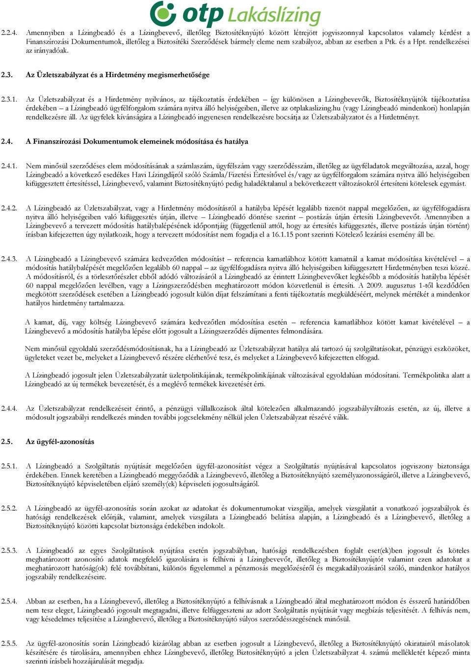 bármely eleme nem szabályoz, abban az esetben a Ptk. és a Hpt. rendelkezései az irányadóak. 2.3. Az Üzletszabályzat és a Hirdetmény megismerhetősége 2.3.1.