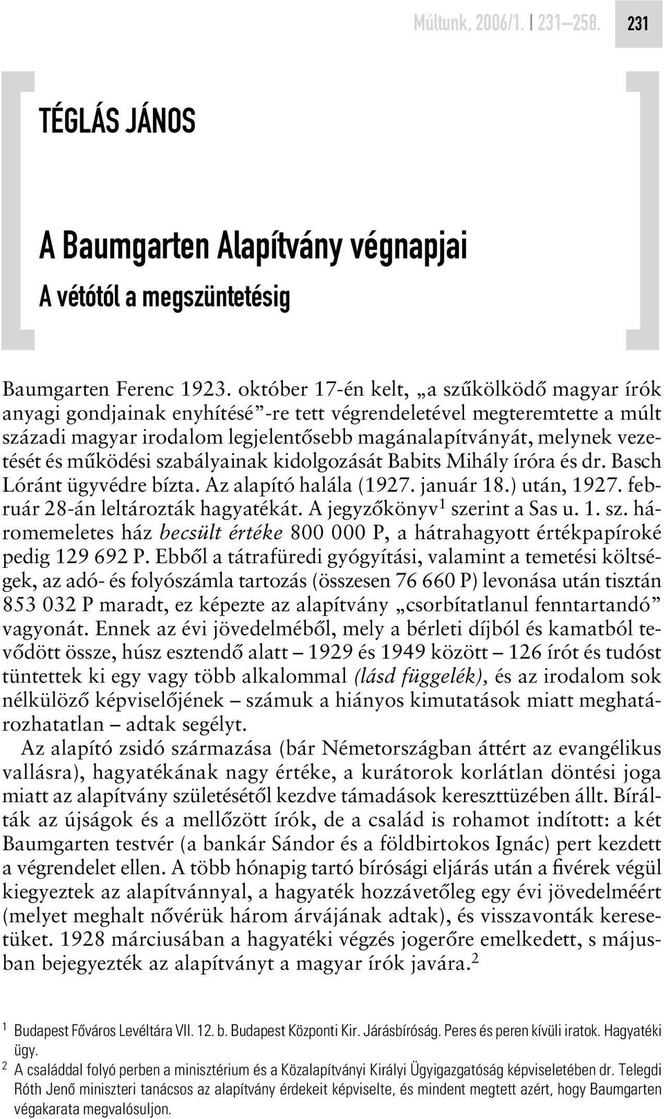 mûködési szabályainak kidolgozását Babits Mihály íróra és dr. Basch Lóránt ügyvédre bízta. Az alapító halála (1927. január 18.) után, 1927. február 28-án leltározták hagyatékát.