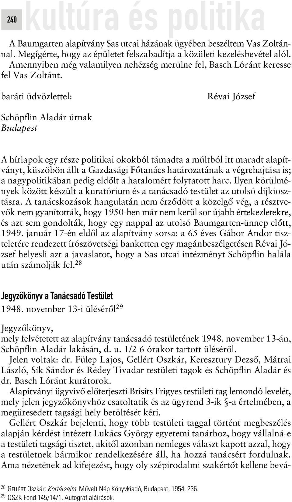 baráti üdvözlettel: Révai József Schöpflin Aladár úrnak Budapest A hírlapok egy része politikai okokból támadta a múltból itt maradt alapítványt, küszöbön állt a Gazdasági Fôtanács határozatának a