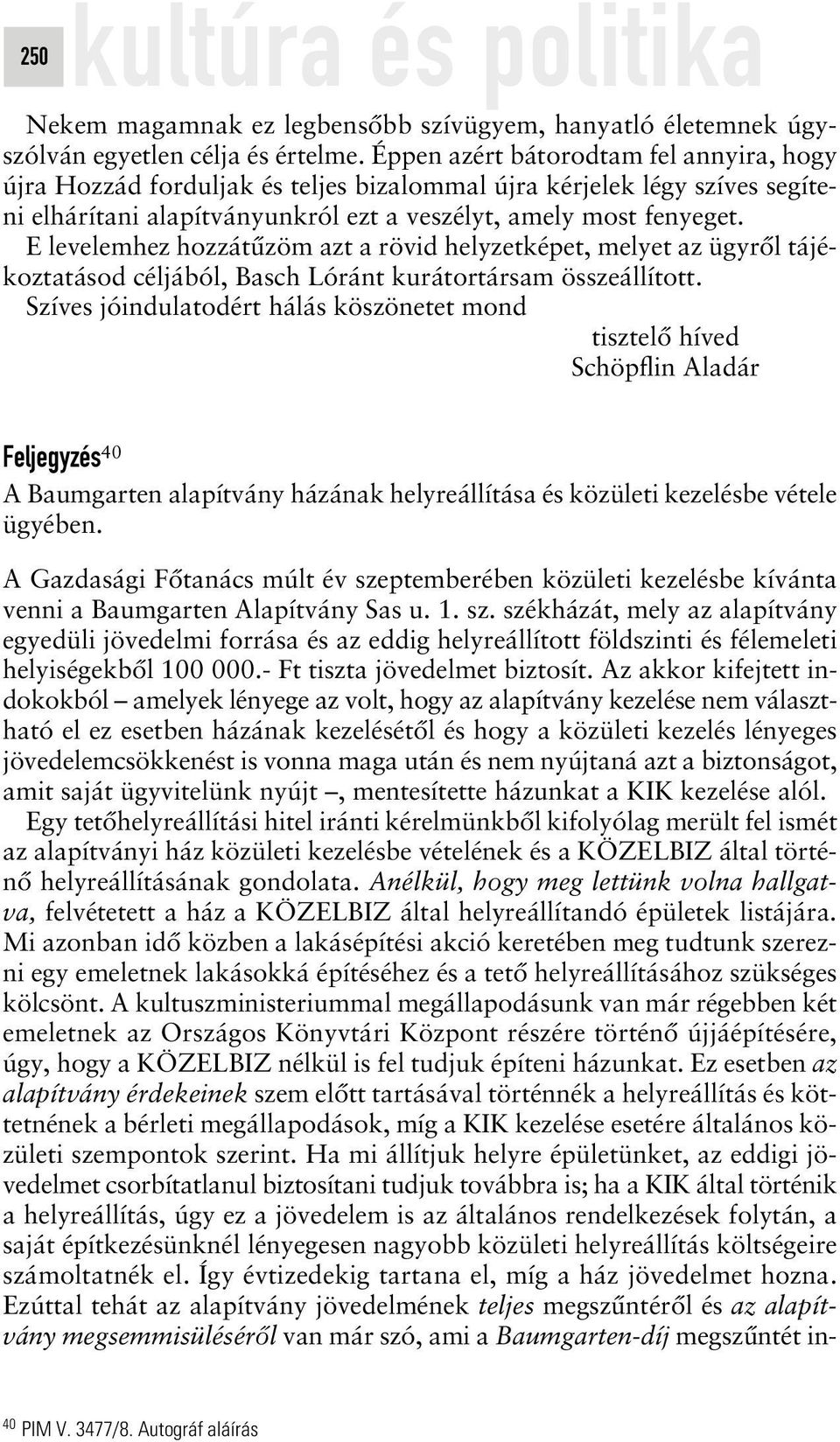 E levelemhez hozzátûzöm azt a rövid helyzetképet, melyet az ügyrôl tájékoztatásod céljából, Basch Lóránt kurátortársam összeállított.