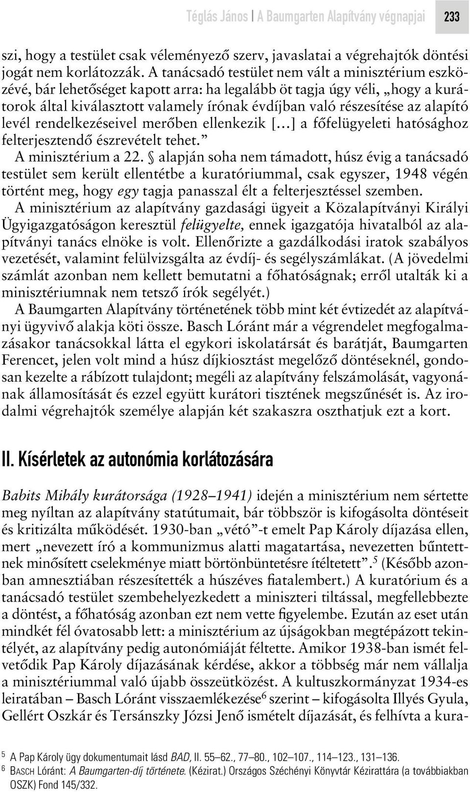 alapító levél rendelkezéseivel merôben ellenkezik [ ] a fôfelügyeleti hatósághoz felterjesztendô észrevételt tehet. A minisztérium a 22.