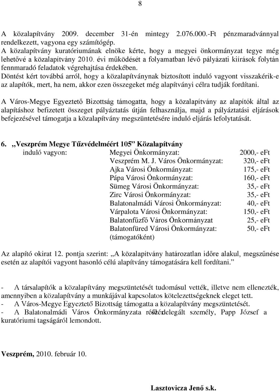 évi működését a folyamatban lévő pályázati kiírások folytán fennmaradó feladatok végrehajtása érdekében.