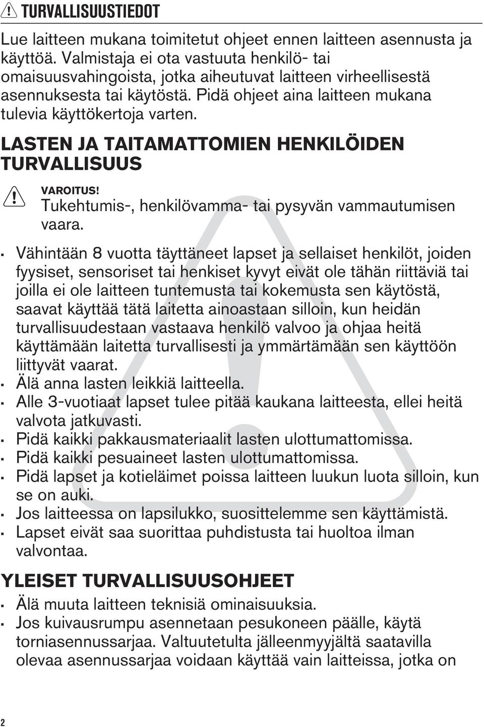 LASTEN JA TAITAMATTOMIEN HENKILÖIDEN TURVALLISUUS VAROITUS! Tukehtumis-, henkilövamma- tai pysyvän vammautumisen vaara.