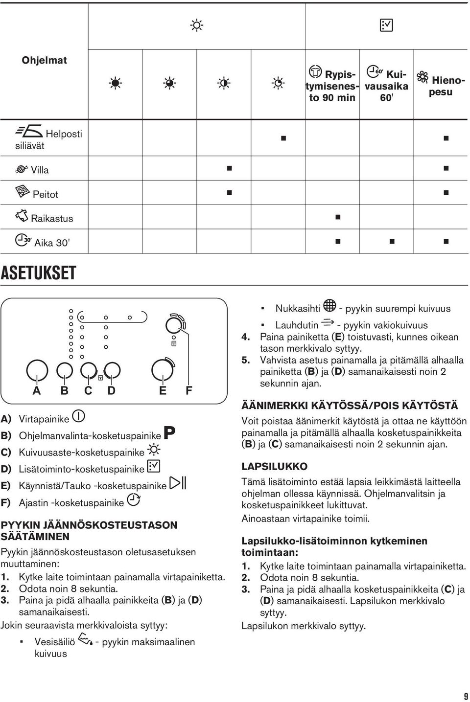 oletusasetuksen muuttaminen:. Kytke laite toimintaan painamalla virtapainiketta. 2. Odota noin 8 sekuntia. 3. Paina ja pidä alhaalla painikkeita (B) ja (D) samanaikaisesti.