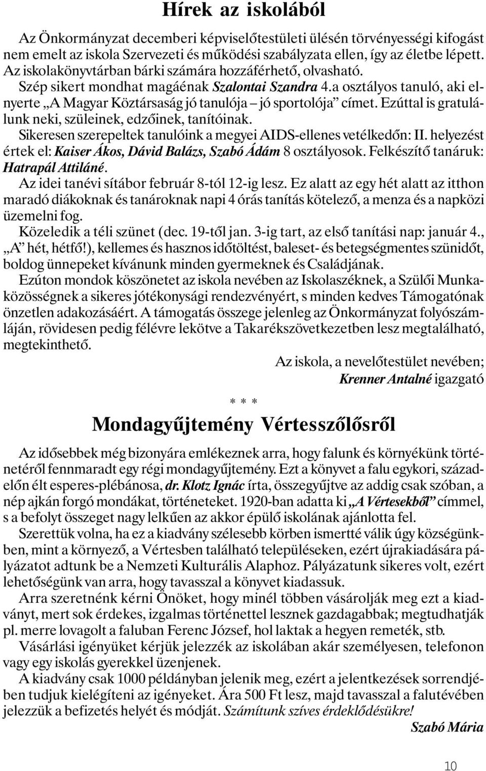 Ezúttal is gratulálunk neki, szüleinek, edzőinek, tanítóinak. Sikeresen szerepeltek tanulóink a megyei AIDS-ellenes vetélkedőn: II.