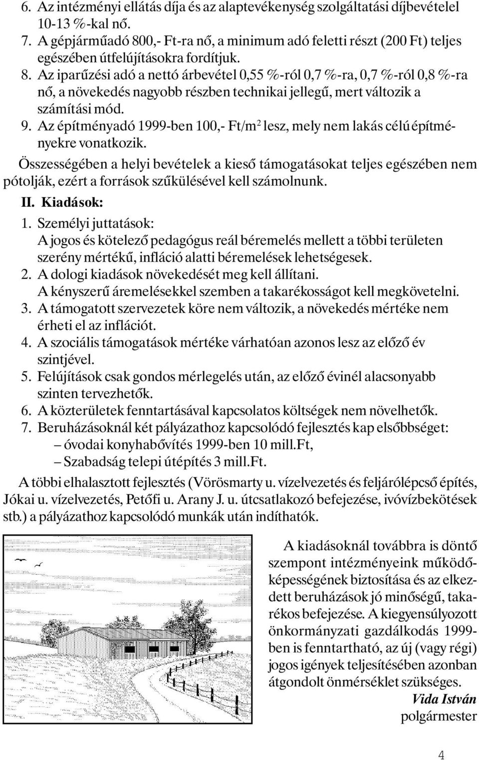 9. Az építményadó 1999-ben 100,- Ft/m 2 lesz, mely nem lakás célúépítményekre vonatkozik.