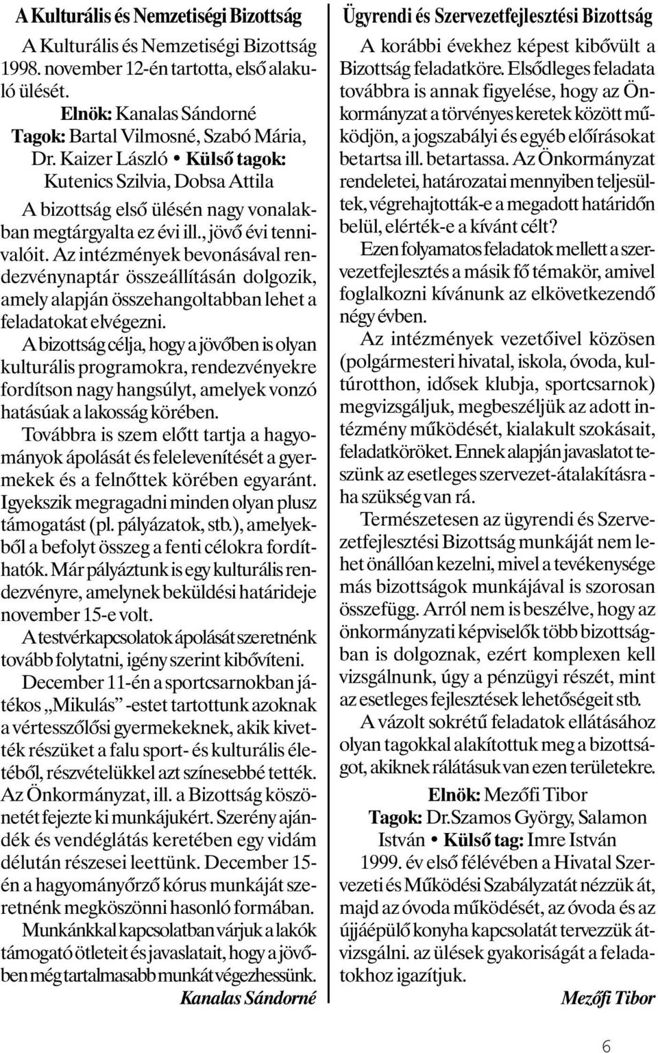 Az intézmények bevonásával rendezvénynaptár összeállításán dolgozik, amely alapján összehangoltabban lehet a feladatokat elvégezni.