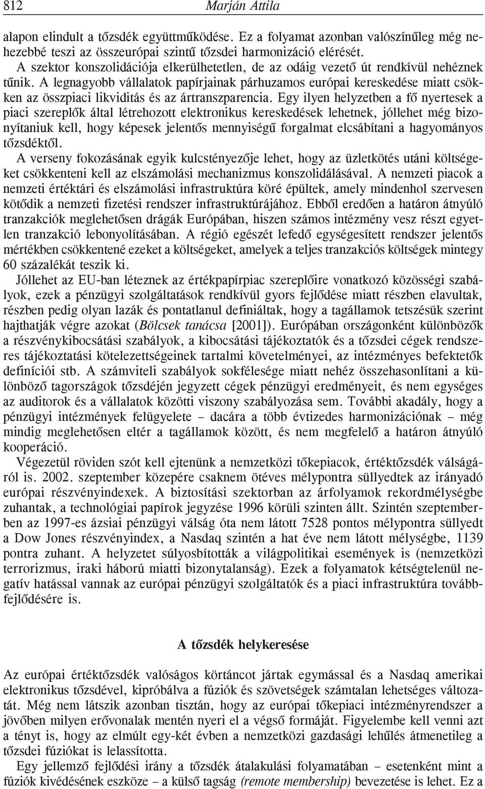 A legnagyobb vállalatok papírjainak párhuzamos európai kereskedése miatt csökken az összpiaci likviditás és az ártranszparencia.