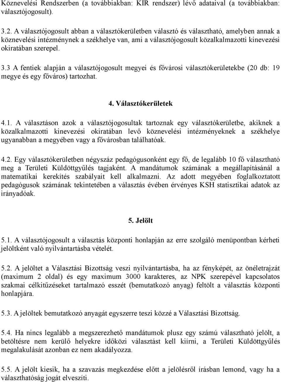 3.3 A fentiek alapján a választójogosult megyei és fővárosi választókerületekbe (20 db: 19