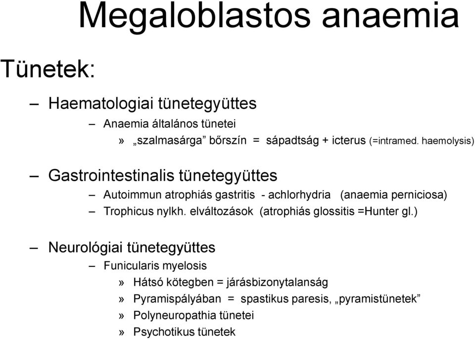 haemolysis) Gastrointestinalis tünetegyüttes Autoimmun atrophiás gastritis - achlorhydria (anaemia perniciosa) Trophicus