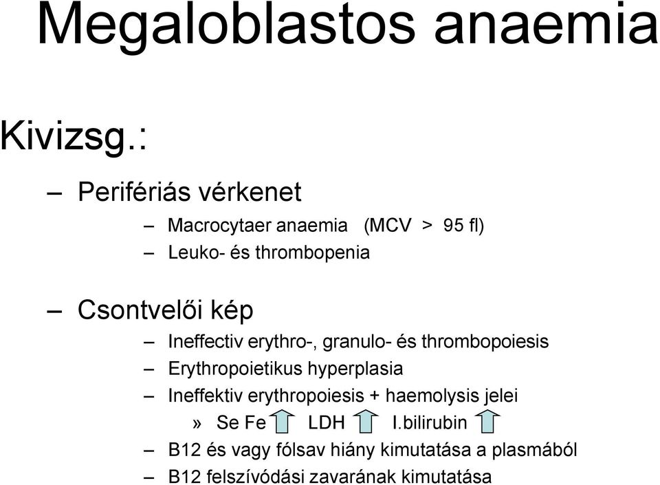 Csontvelői kép Ineffectiv erythro-, granulo- és thrombopoiesis Erythropoietikus