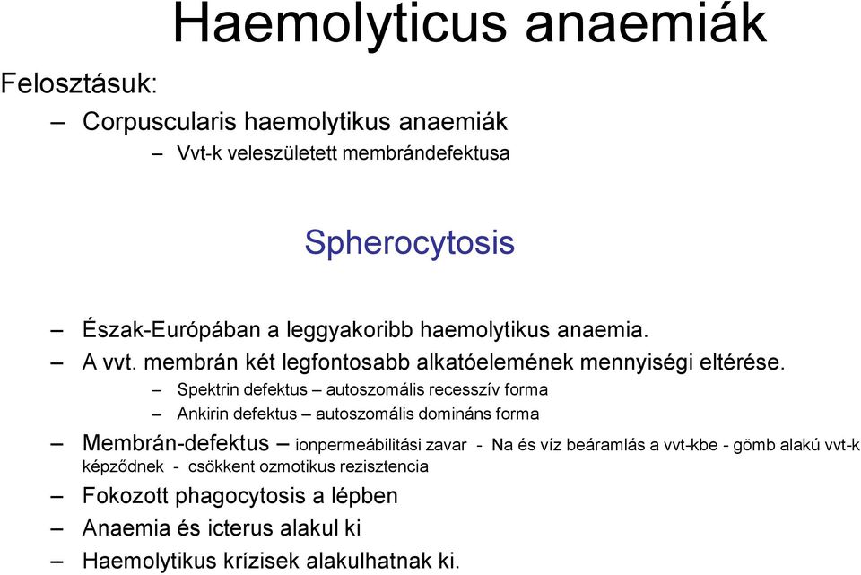 Spektrin defektus autoszomális recesszív forma Ankirin defektus autoszomális domináns forma Membrán-defektus ionpermeábilitási zavar - Na és