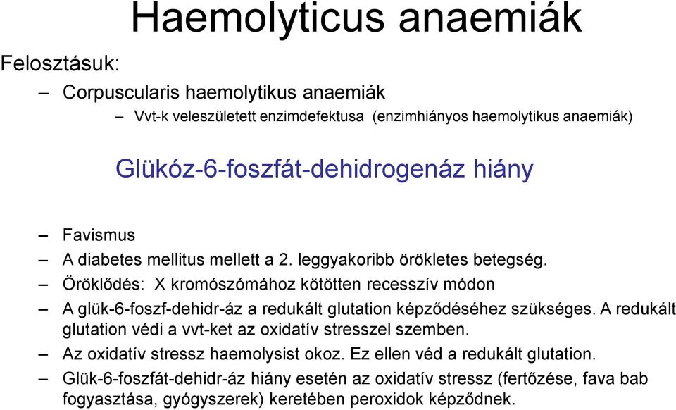 Öröklődés: X kromószómához kötötten recesszív módon A glük-6-foszf-dehidr-áz a redukált glutation képződéséhez szükséges.