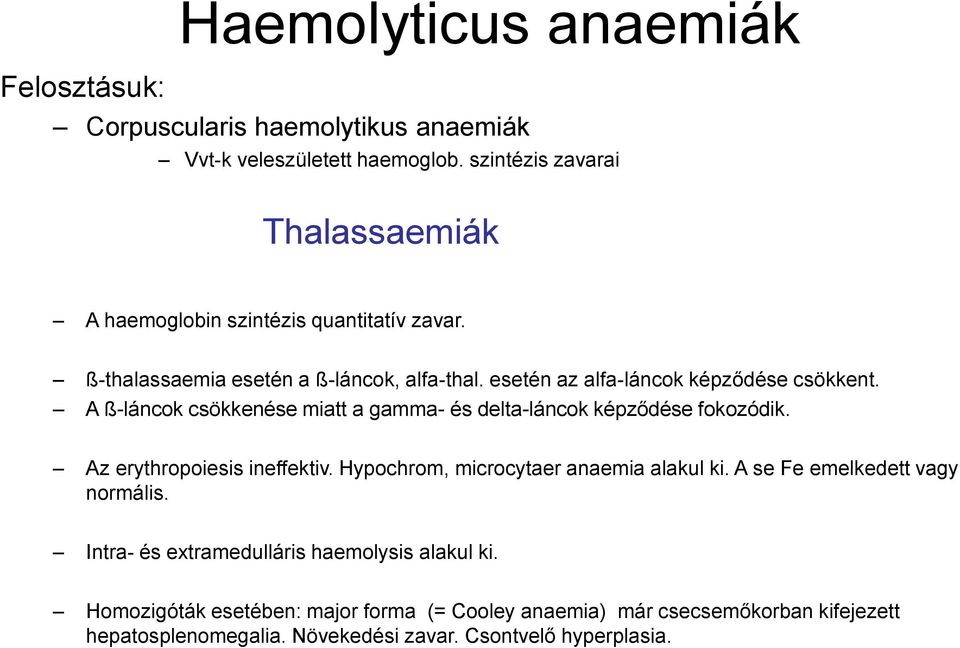 esetén az alfa-láncok képződése csökkent. A ß-láncok csökkenése miatt a gamma- és delta-láncok képződése fokozódik. Az erythropoiesis ineffektiv.