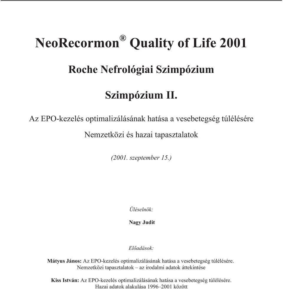 ) Üléselnök: Nagy Judit Elõadások: Mátyus János: Az EPO-kezelés optimalizálásának hatása a vesebetegség túlélésére.