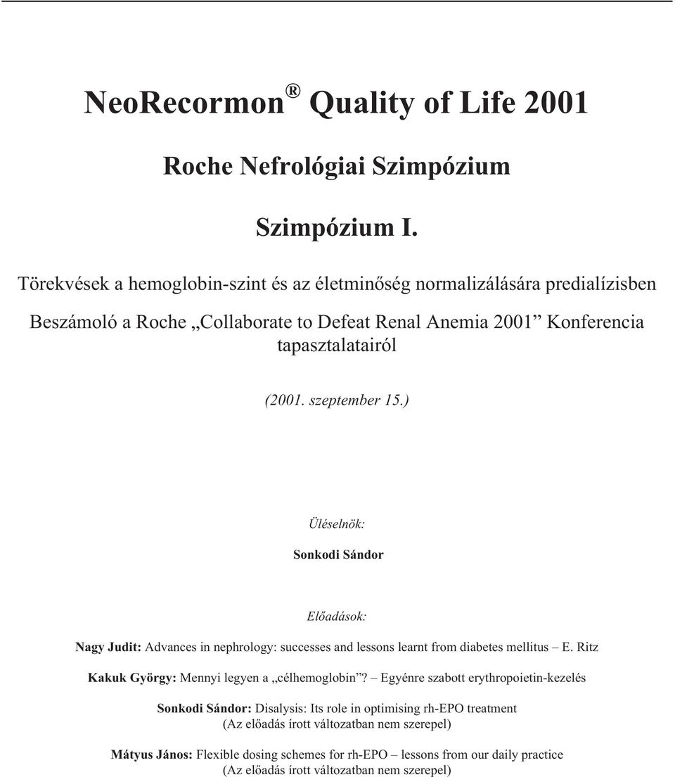 szeptember 15.) Üléselnök: Sonkodi Sándor Elõadások: Nagy Judit: Advances in nephrology: successes and lessons learnt from diabetes mellitus E.