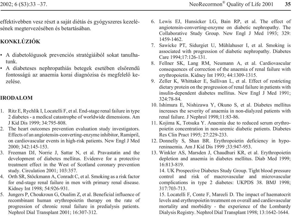 Ritz E, Rychlík I, Locatelli F, et al. End-stage renal failure in type 2 diabetes - a medical catastrophe of worldwide dimensions. Am J Kid Dis 1999; 34:795-808. 2. The heart outcomes prevention evaluation study investigators.