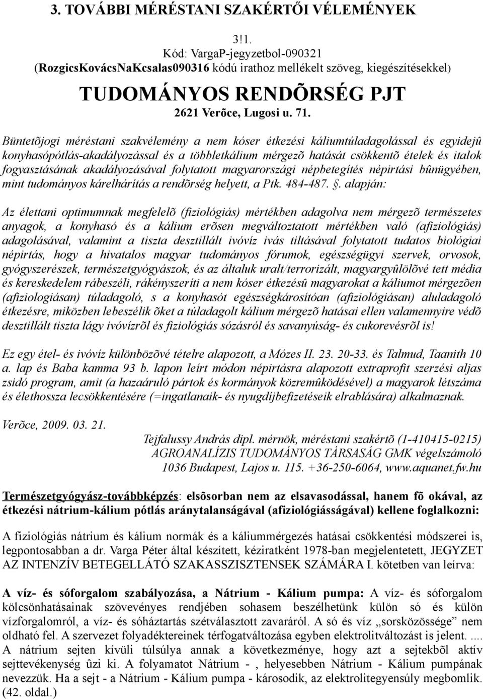 Büntetõjogi méréstani szakvélemény a nem kóser étkezési káliumtúladagolással és egyidejû konyhasópótlás-akadályozással és a többletkálium mérgezõ hatását csökkentõ ételek és italok fogyasztásának