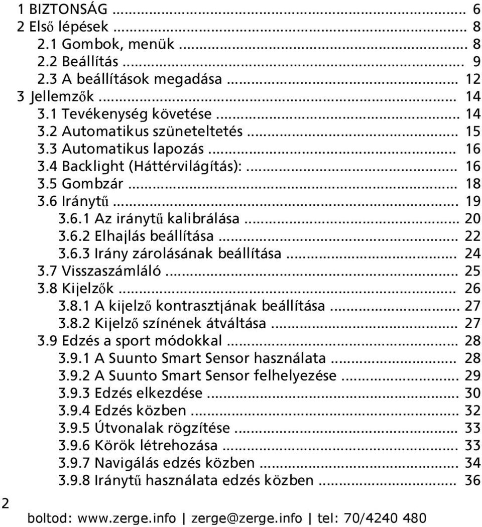 .. 24 3.7 Visszaszámláló... 25 3.8 Kijelzők... 26 3.8.1 A kijelző kontrasztjának beállítása... 27 3.8.2 Kijelző színének átváltása... 27 3.9 Edzés a sport módokkal... 28 3.9.1 A Suunto Smart Sensor használata.