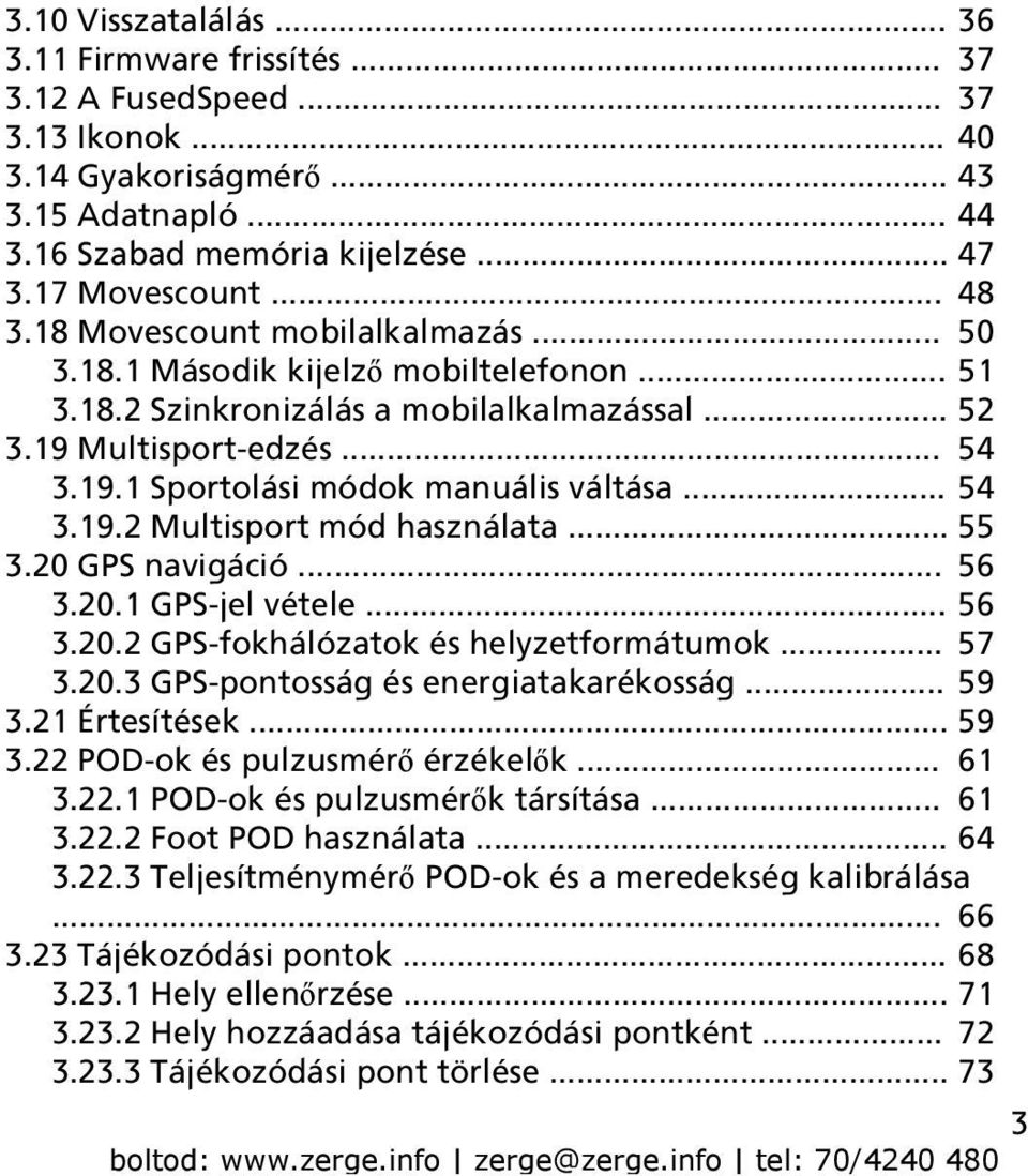 .. 54 3.19.2 Multisport mód használata... 55 3.20 GPS navigáció... 56 3.20.1 GPS-jel vétele... 56 3.20.2 GPS-fokhálózatok és helyzetformátumok... 57 3.20.3 GPS-pontosság és energiatakarékosság... 59 3.