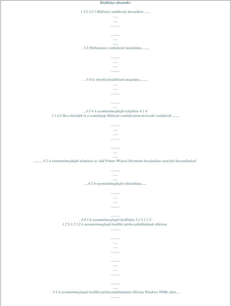 ..... 4-2 A nyomtatómeghajtó telepítése az Add Printer Wizard (Nyomtató hozzáadása varázsló) használatával....4-2 A nyomtatómeghajtó eltávolítása.