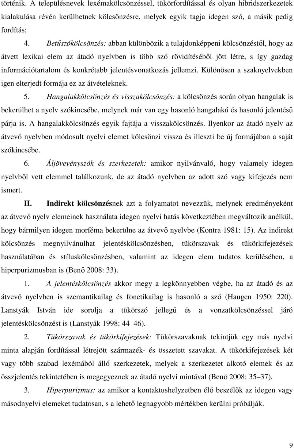 jelentésvonatkozás jellemzi. Különösen a szaknyelvekben igen elterjedt formája ez az átvételeknek. 5.