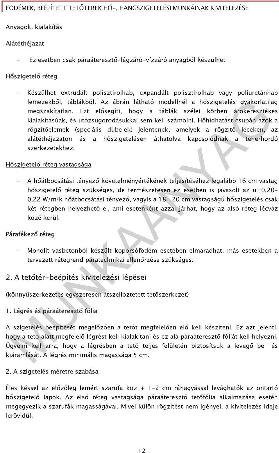 Ezt elősegíti, hogy a táblák szélei körben árokeresztékes kialakításúak, és utózsugorodásukkal sem kell számolni.