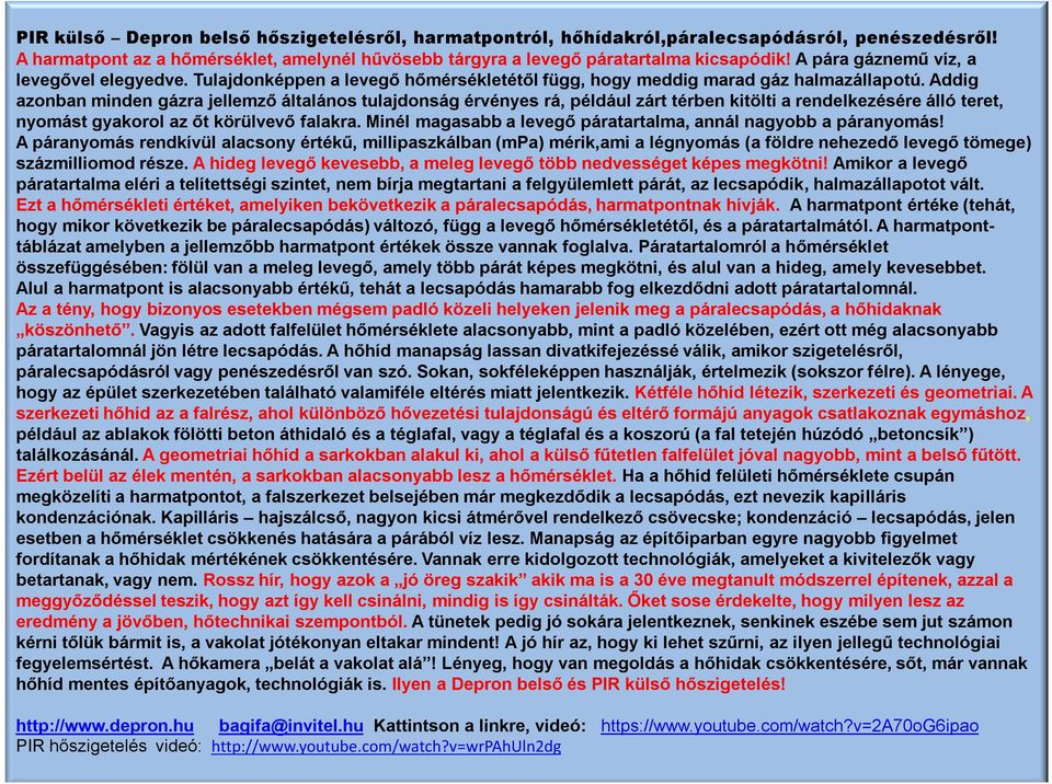 Addig azonban minden gázra jellemző általános tulajdonság érvényes rá, például zárt térben kitölti a rendelkezésére álló teret, nyomást gyakorol az őt körülvevő falakra.