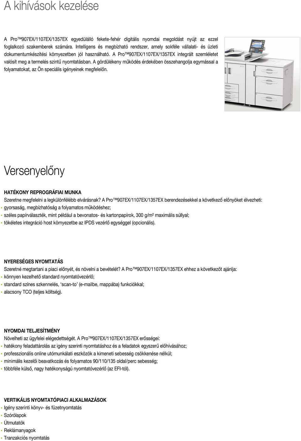 A Pro 907EX/1107EX/1357EX integrált szemléletet valósít meg a termelés szintű nyomtatásban.