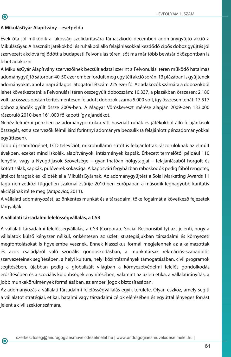 A MikulásGyár Alapítvány szervezőinek becsült adatai szerint a Felvonulási téren működő hatalmas adománygyűjtő sátorban 40-50 ezer ember fordult meg egy téli akció során.