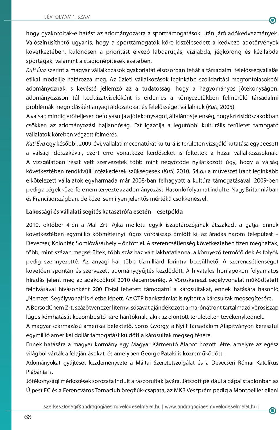 valamint a stadionépítések esetében. Kuti Éva szerint a magyar vállalkozások gyakorlatát elsősorban tehát a társadalmi felelősségvállalás etikai modellje határozza meg.