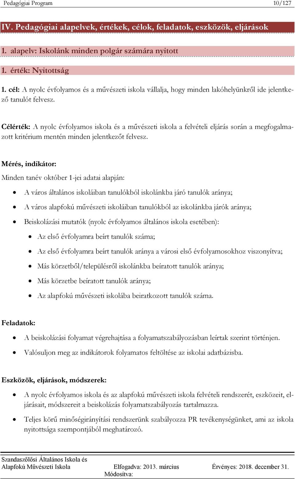 Célérték: A nyolc évfolyamos iskola és a művészeti iskola a felvételi eljárás során a megfogalmazott kritérium mentén minden jelentkezőt felvesz.