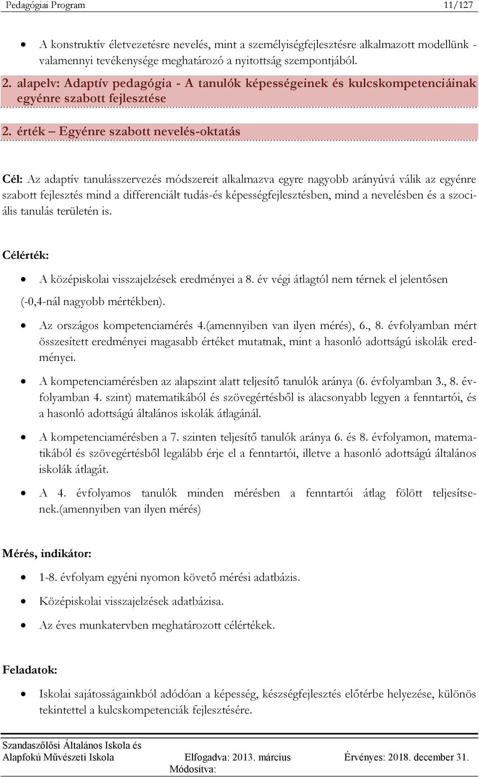 érték Egyénre szabott nevelés-oktatás Cél: Az adaptív tanulásszervezés módszereit alkalmazva egyre nagyobb arányúvá válik az egyénre szabott fejlesztés mind a differenciált tudás-és