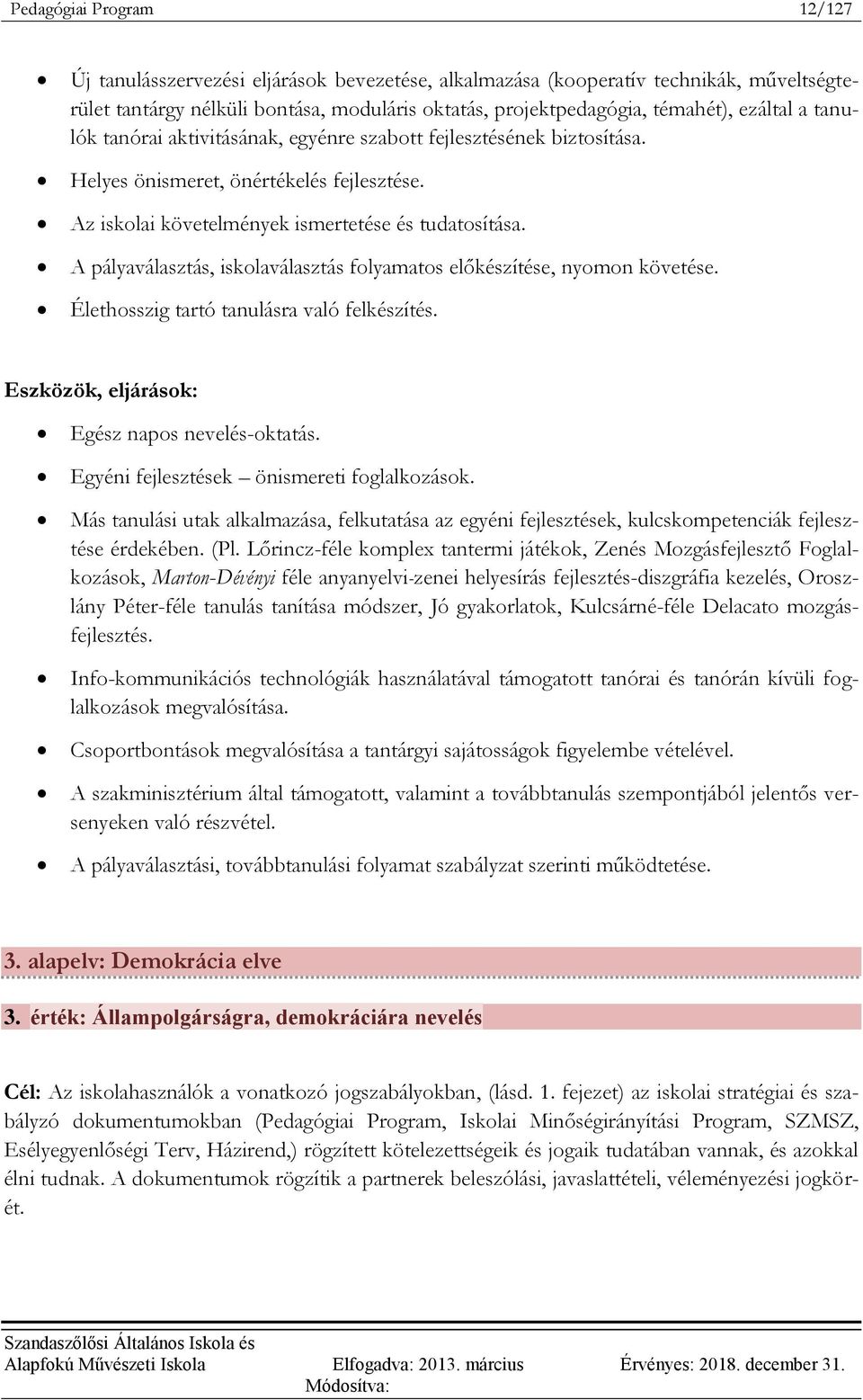 A pályaválasztás, iskolaválasztás folyamatos előkészítése, nyomon követése. Élethosszig tartó tanulásra való felkészítés. Eszközök, eljárások: Egész napos nevelés-oktatás.